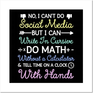 No I Can't Do Social Media But I Can Write In Cursive Do Math Without A Calculator And Tell Time On A Clock With Hands Funny Anti Social Media Humor Sarcastic Humor Women Men Posters and Art